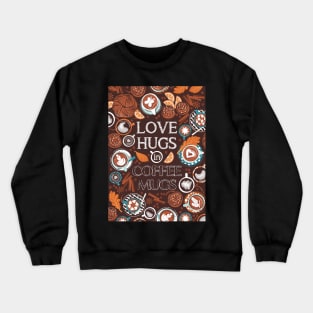 Love hugs in coffee mugs // quote // expresso brown background lagoon orange and aqua cups and plates autumn leaves delicious cinnamon buns and cakes coffee stains and beans Crewneck Sweatshirt